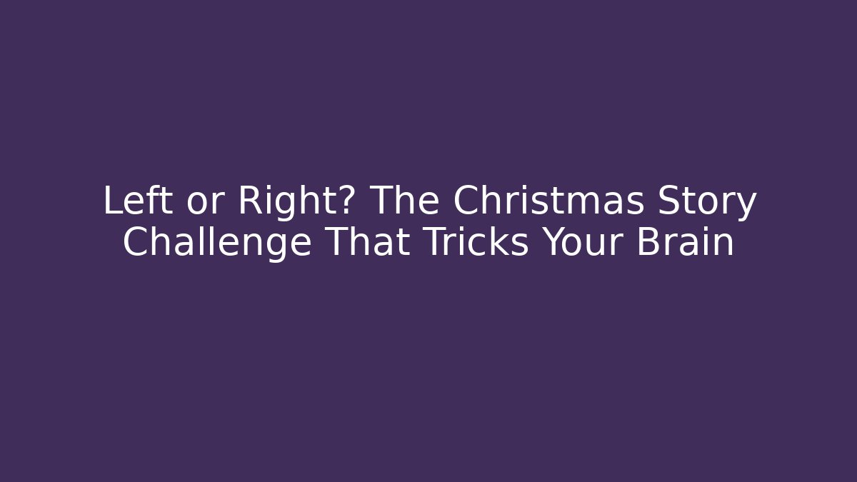 Left or Right? The Christmas Story Challenge That Tricks Your Brain