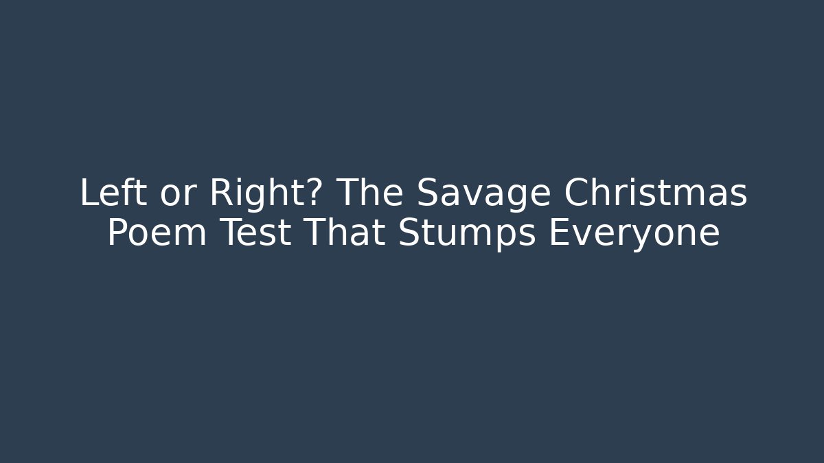 Left or Right? The Savage Christmas Poem Test That Stumps Everyone