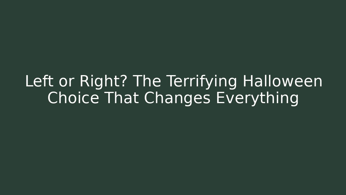 Left or Right? The Terrifying Halloween Choice That Changes Everything