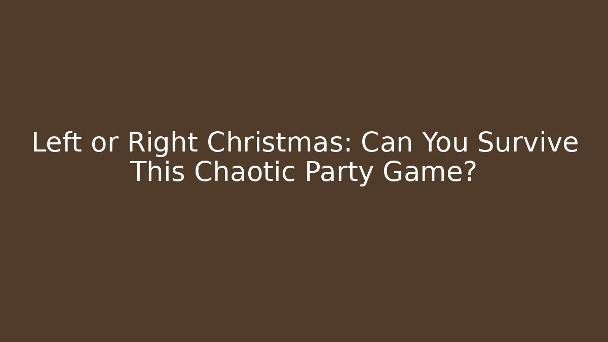 Left or Right Christmas: Can You Survive This Chaotic Party Game?