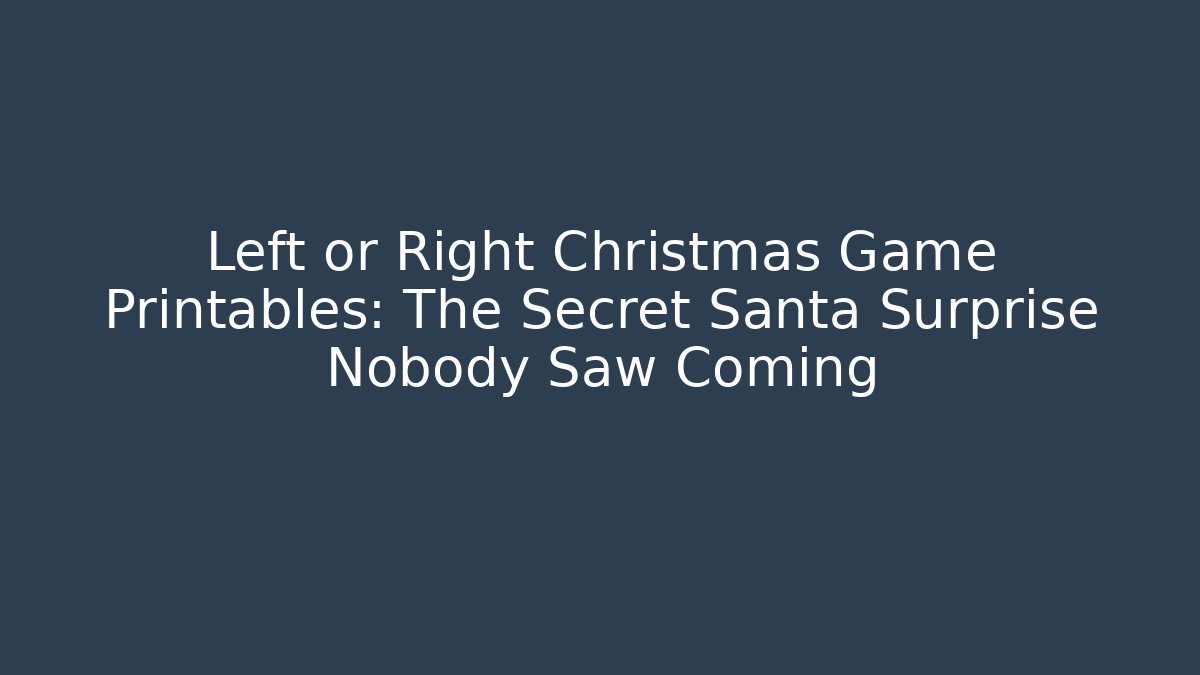 Left or Right Christmas Game Printables: The Secret Santa Surprise Nobody Saw Coming