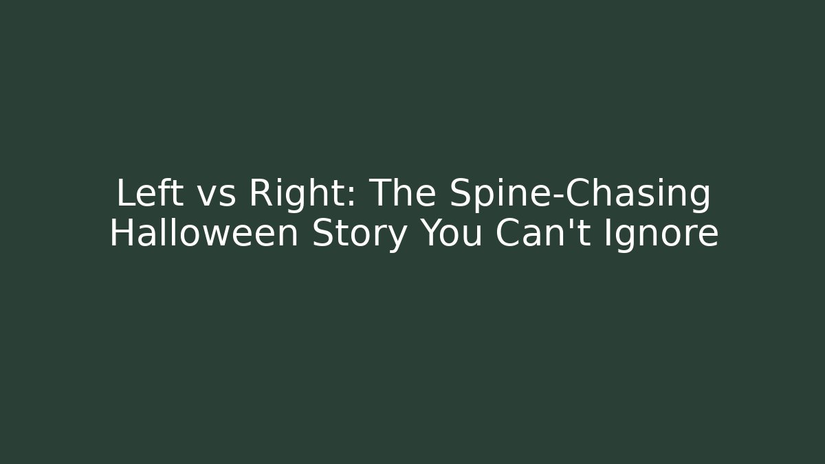 Left vs Right: The Spine-Chasing Halloween Story You Can't Ignore
