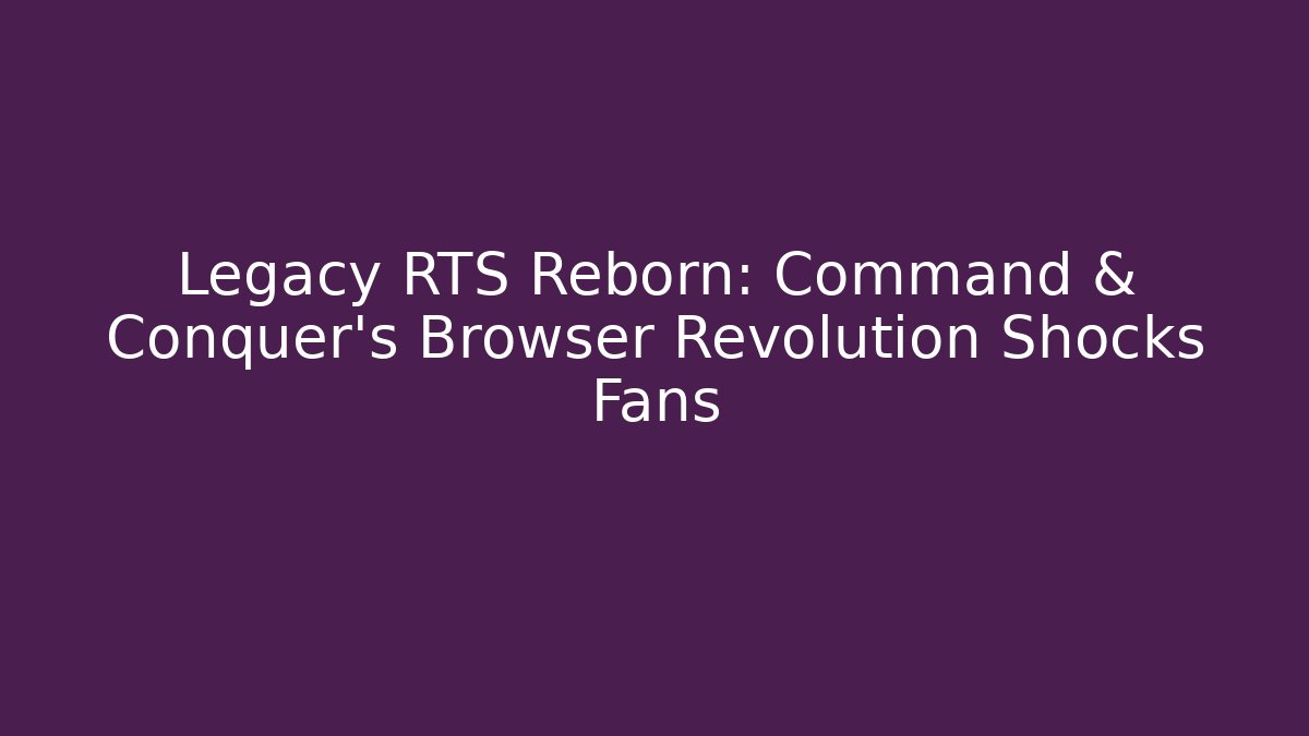 Legacy RTS Reborn: Command & Conquer's Browser Revolution Shocks Fans