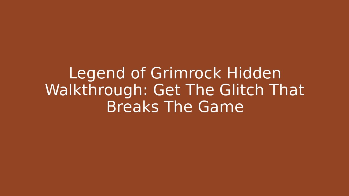 Legend of Grimrock Hidden Walkthrough: Get The Glitch That Breaks The Game