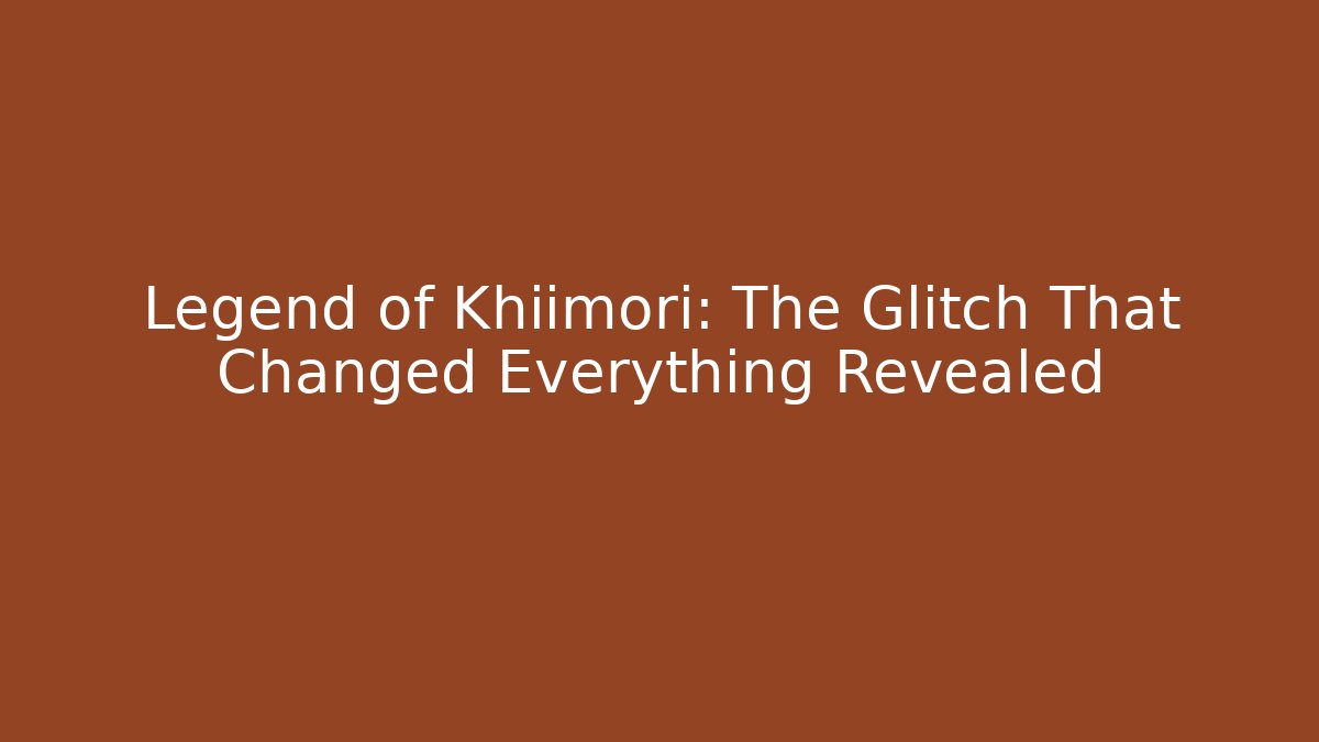 Legend of Khiimori: The Glitch That Changed Everything Revealed