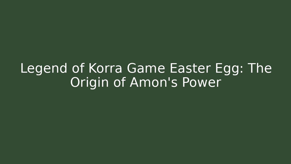 Legend of Korra Game Easter Egg: The Origin of Amon's Power