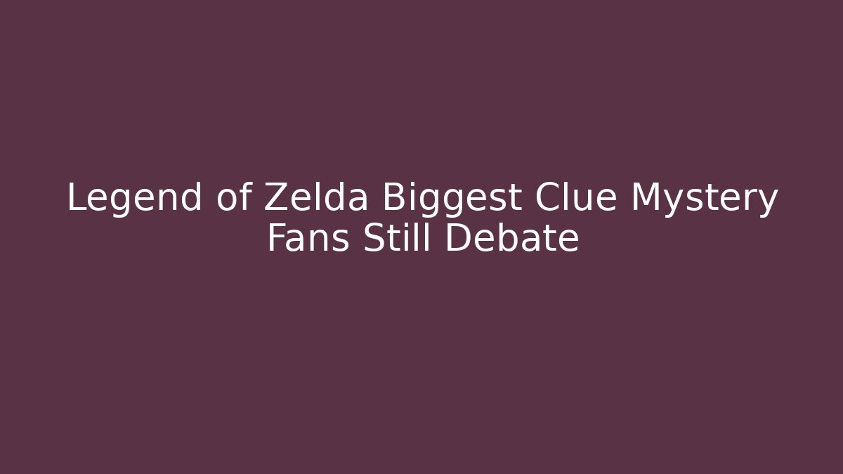 Legend of Zelda Biggest Clue Mystery Fans Still Debate