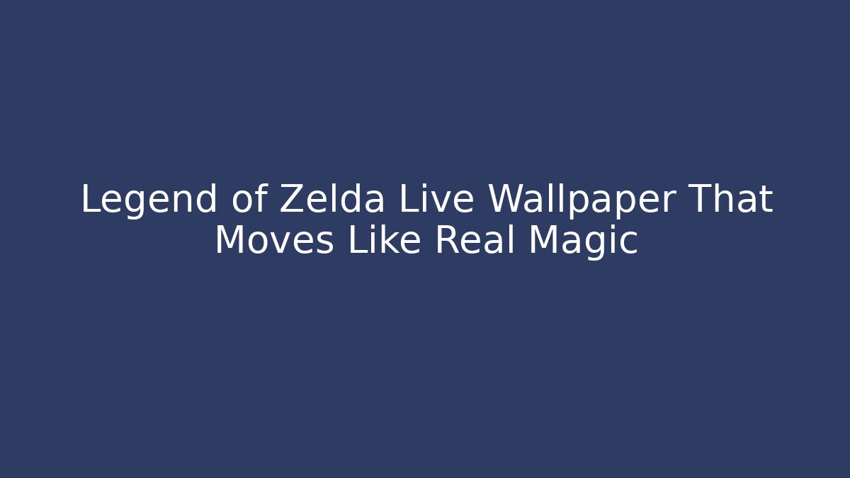 Legend of Zelda Live Wallpaper That Moves Like Real Magic