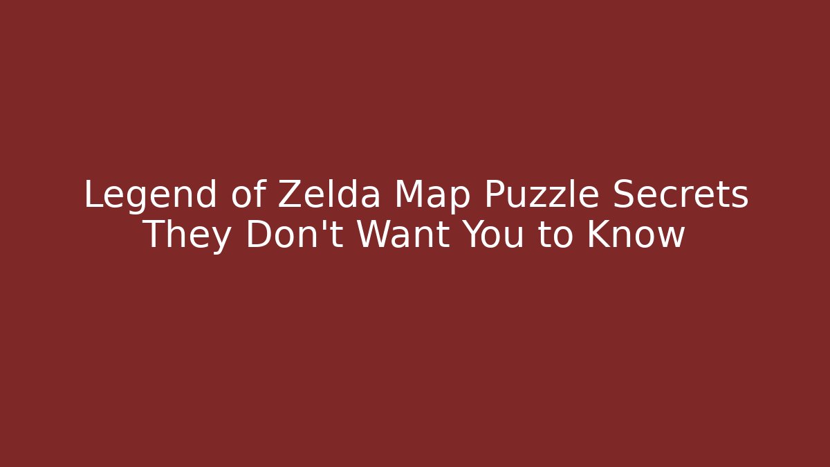 Legend of Zelda Map Puzzle Secrets They Don't Want You to Know