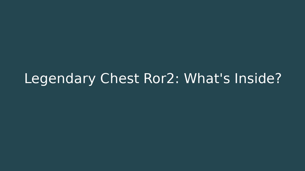 Legendary Chest Ror2: What's Inside?