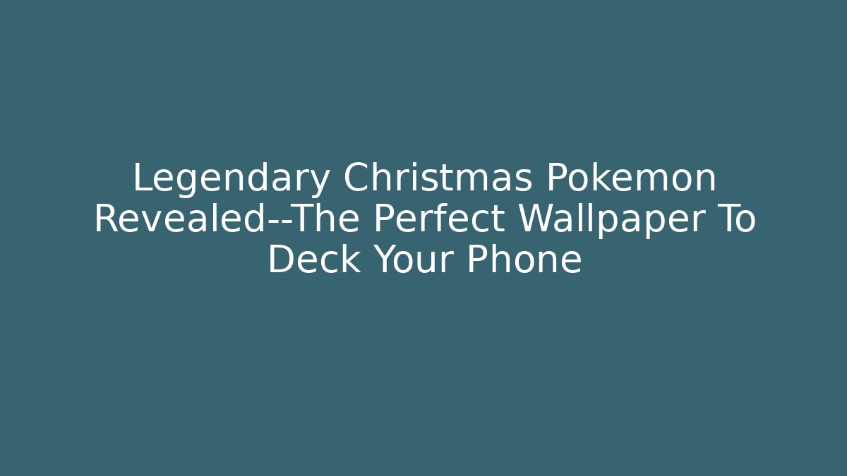 Legendary Christmas Pokémon Revealed—The Perfect Wallpaper To Deck Your Phone