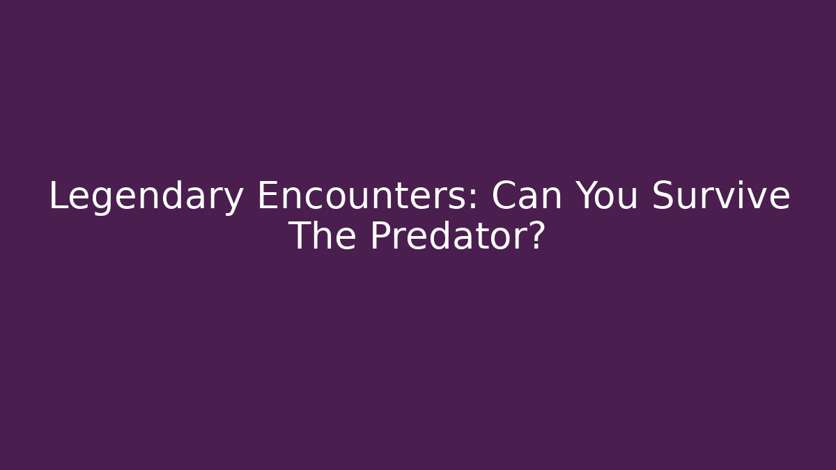 Legendary Encounters: Can You Survive The Predator? - Create More Assets