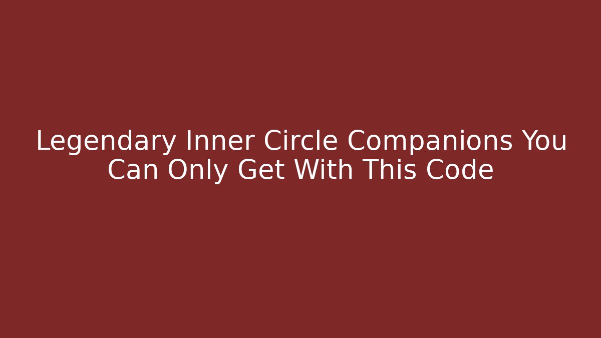 Legendary Inner Circle Companions You Can Only Get With This Code - Create More Assets