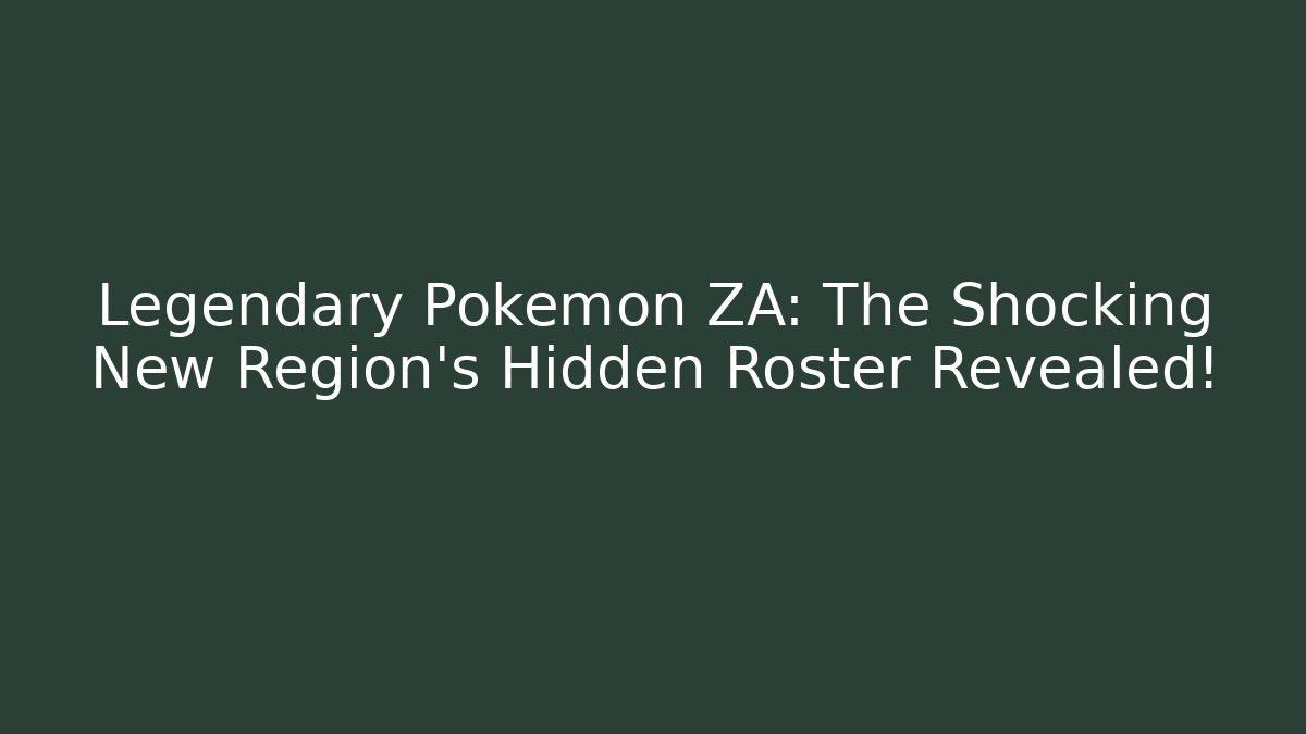 Legendary Pokemon ZA: The Shocking New Region’s Hidden Roster Revealed!