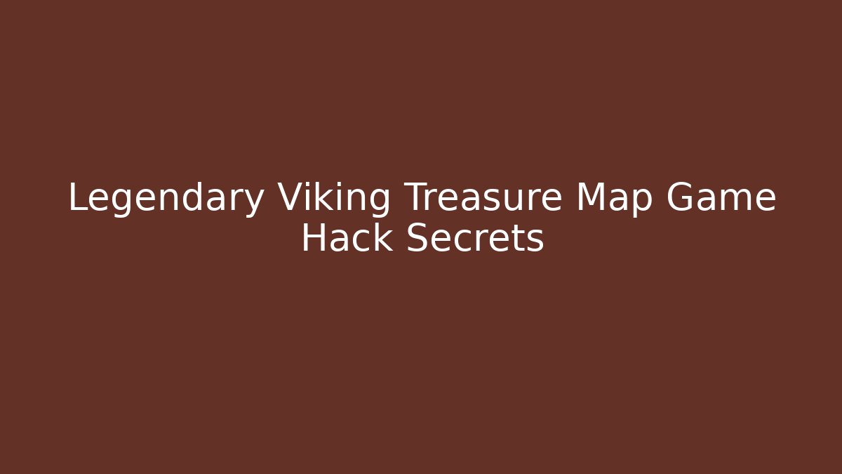 Legendary Viking Treasure Map Game Hack Secrets