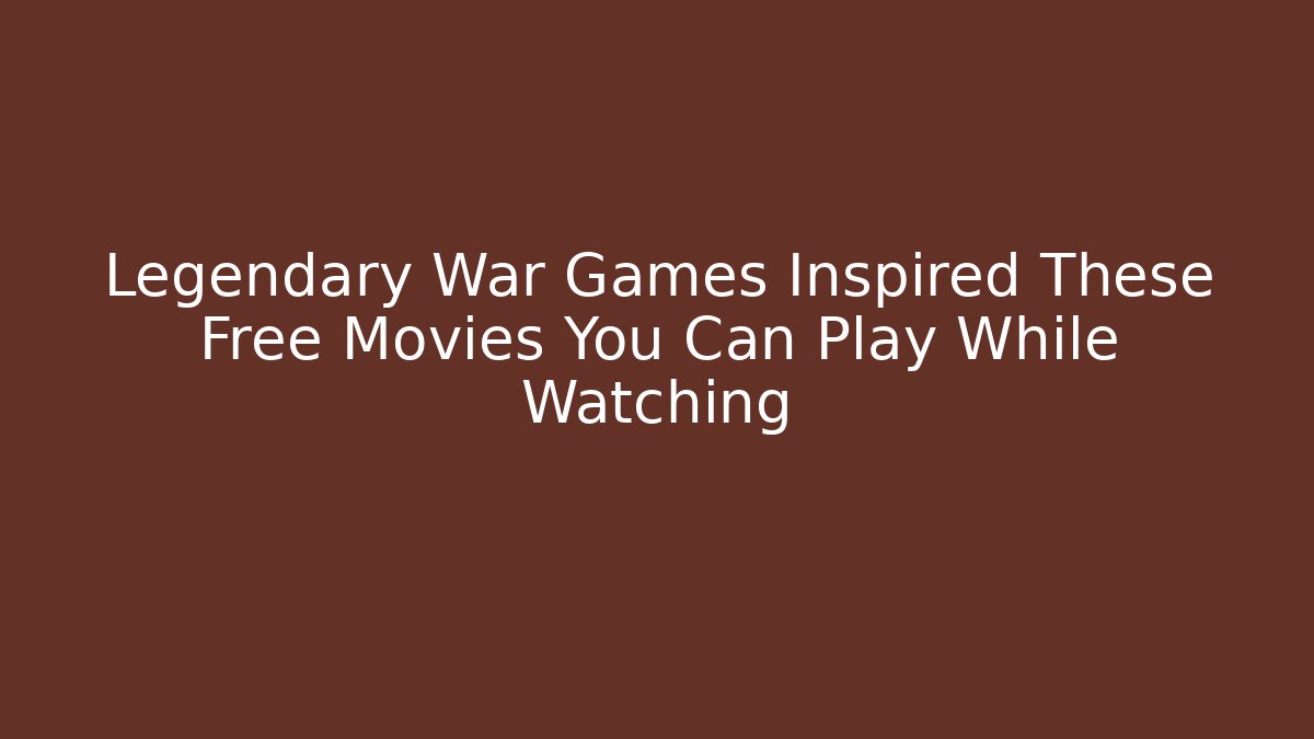 Legendary War Games Inspired These Free Movies You Can Play While Watching