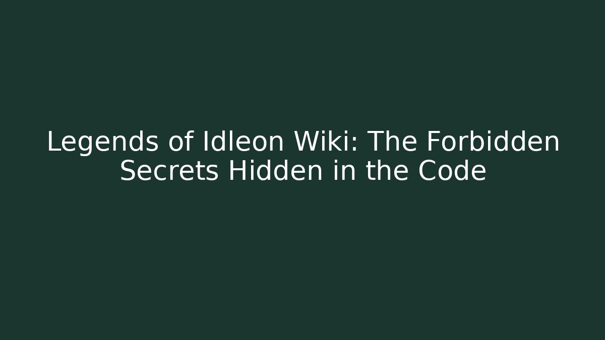 Legends of Idleon Wiki: The Forbidden Secrets Hidden in the Code