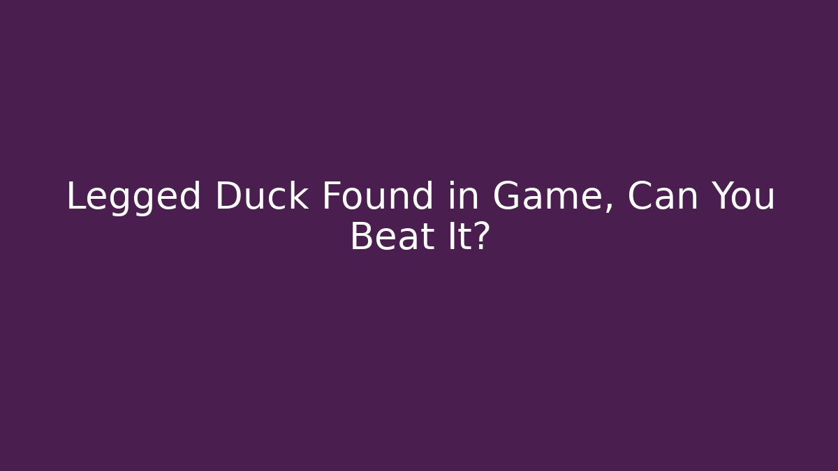Legged Duck Found in Game, Can You Beat It?