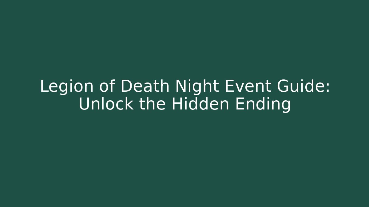 Legion of Death Night Event Guide: Unlock the Hidden Ending