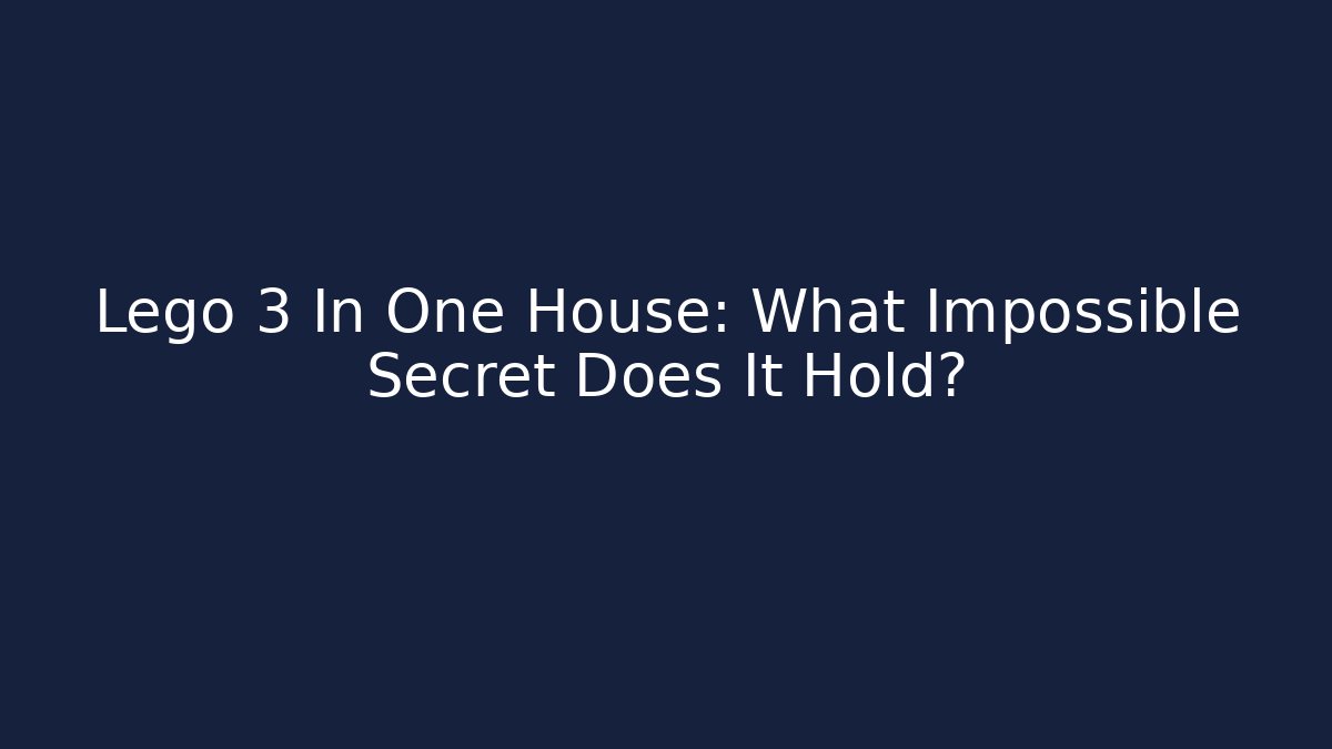 Lego 3 In One House: What Impossible Secret Does It Hold?
