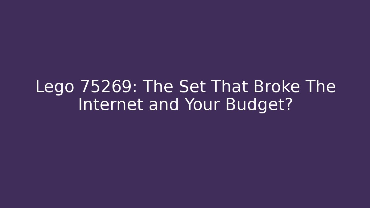 Lego 75269: The Set That Broke The Internet and Your Budget?