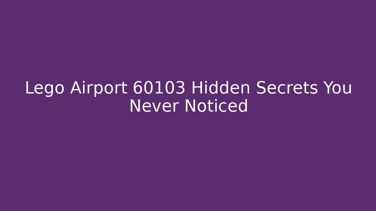 Lego Airport 60103 Hidden Secrets You Never Noticed