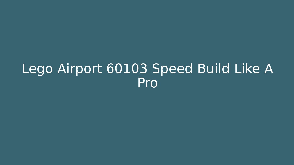 Lego Airport 60103 Speed Build Like A Pro