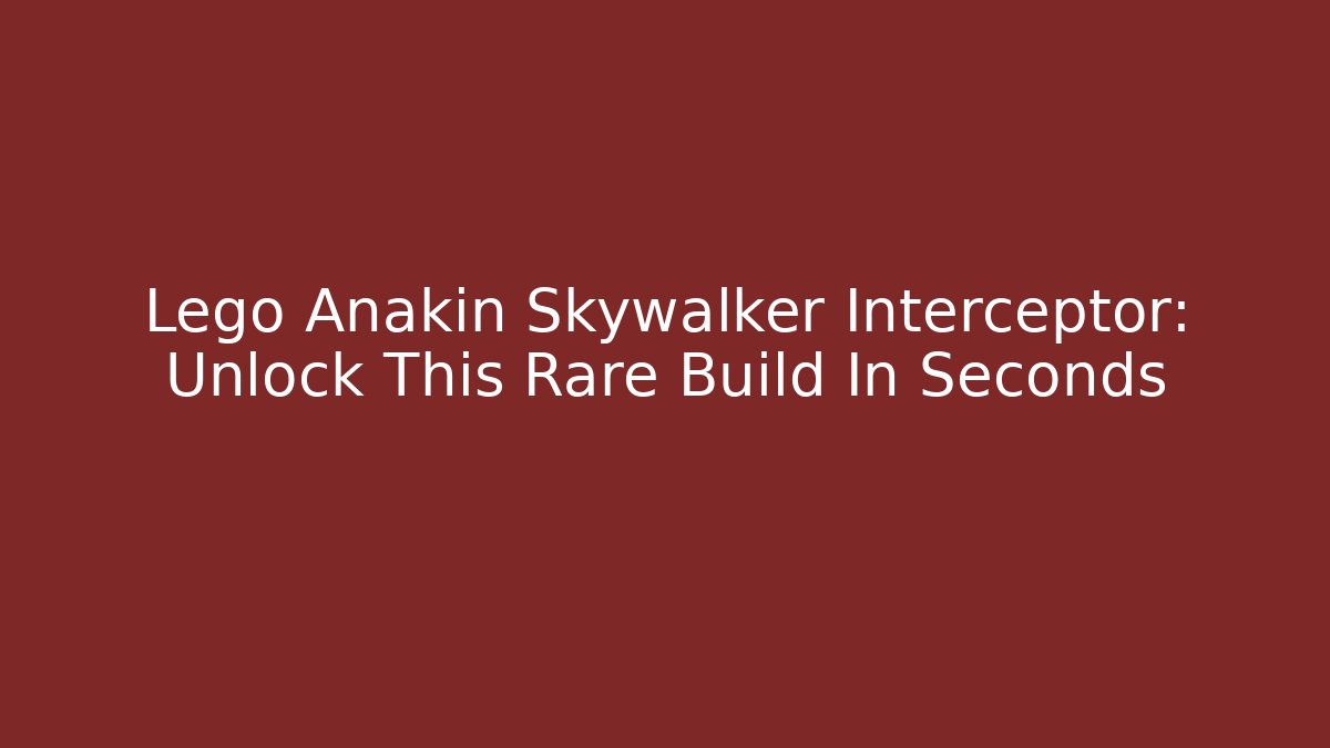 Lego Anakin Skywalker Interceptor: Unlock This Rare Build In Seconds