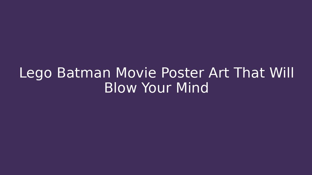 Lego Batman Movie Poster Art That Will Blow Your Mind