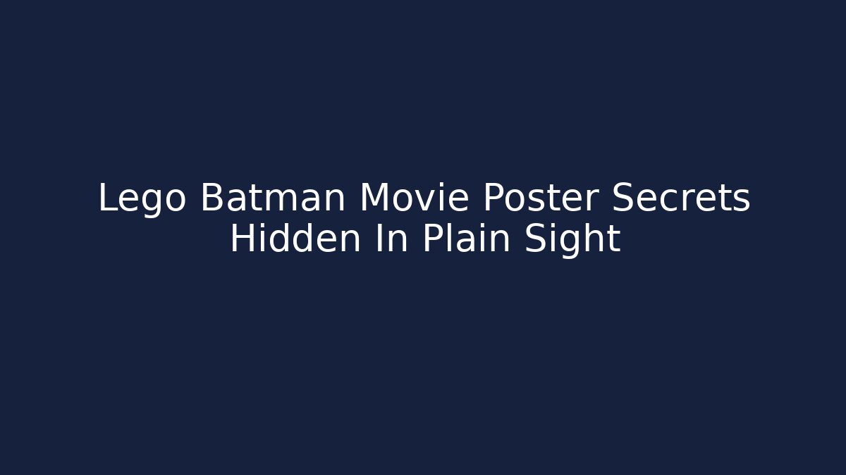 Lego Batman Movie Poster Secrets Hidden In Plain Sight