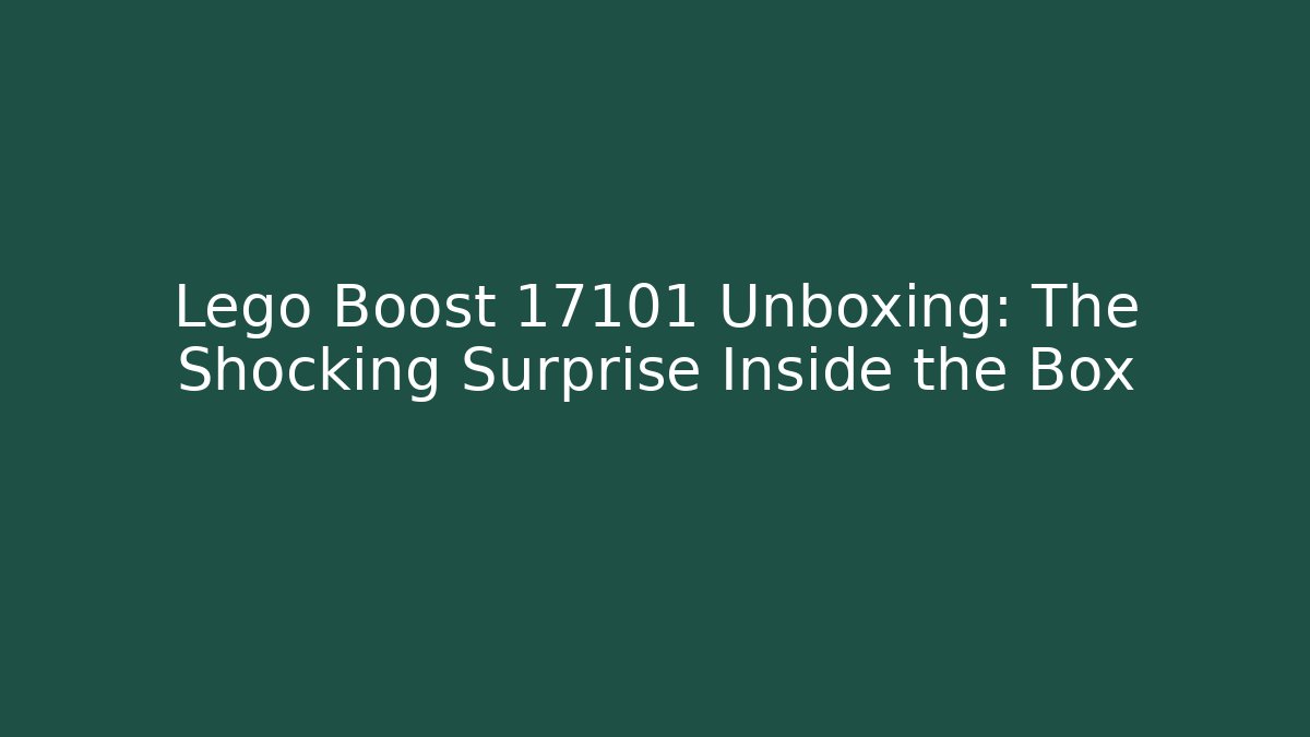 Lego Boost 17101 Unboxing: The Shocking Surprise Inside the Box