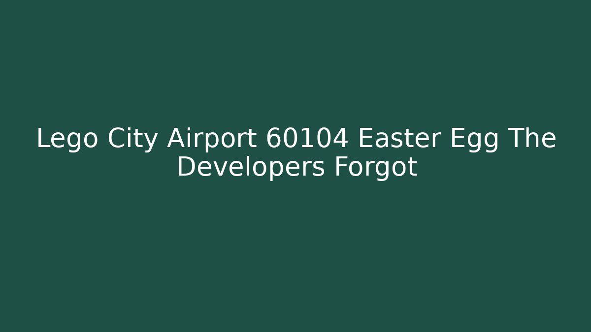 Lego City Airport 60104 Easter Egg The Developers Forgot