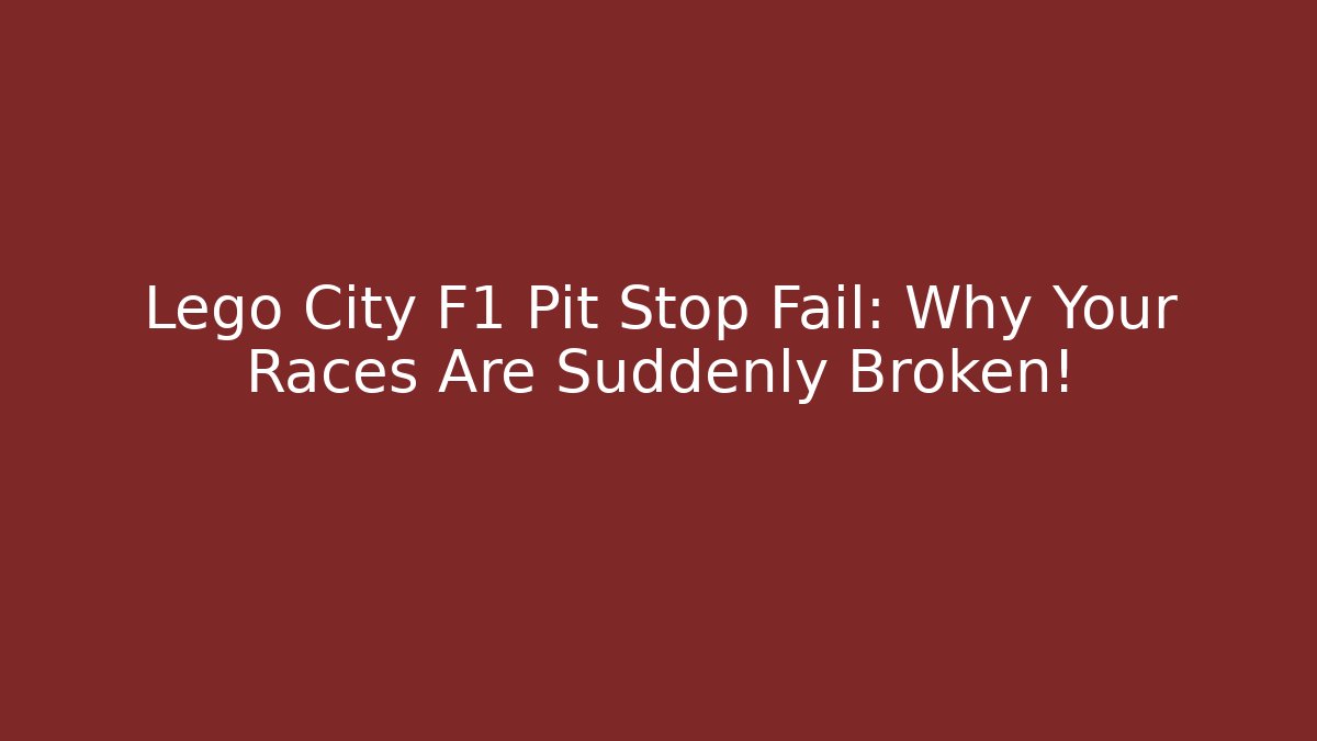 Lego City F1 Pit Stop Fail: Why Your Races Are Suddenly Broken!