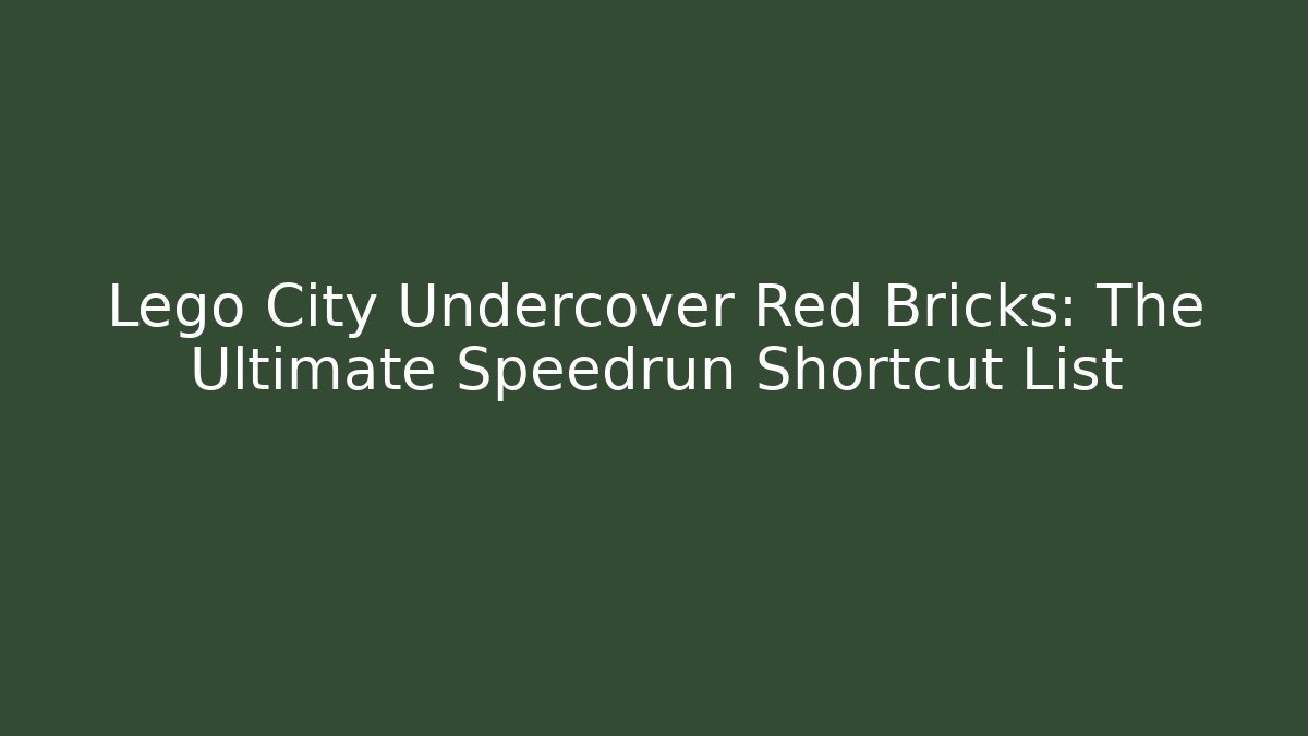 Lego City Undercover Red Bricks: The Ultimate Speedrun Shortcut List