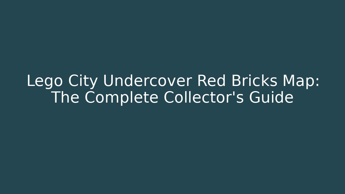 Lego City Undercover Red Bricks Map: The Complete Collector’s Guide