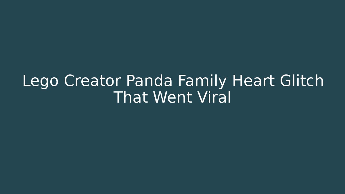 Lego Creator Panda Family Heart Glitch That Went Viral
