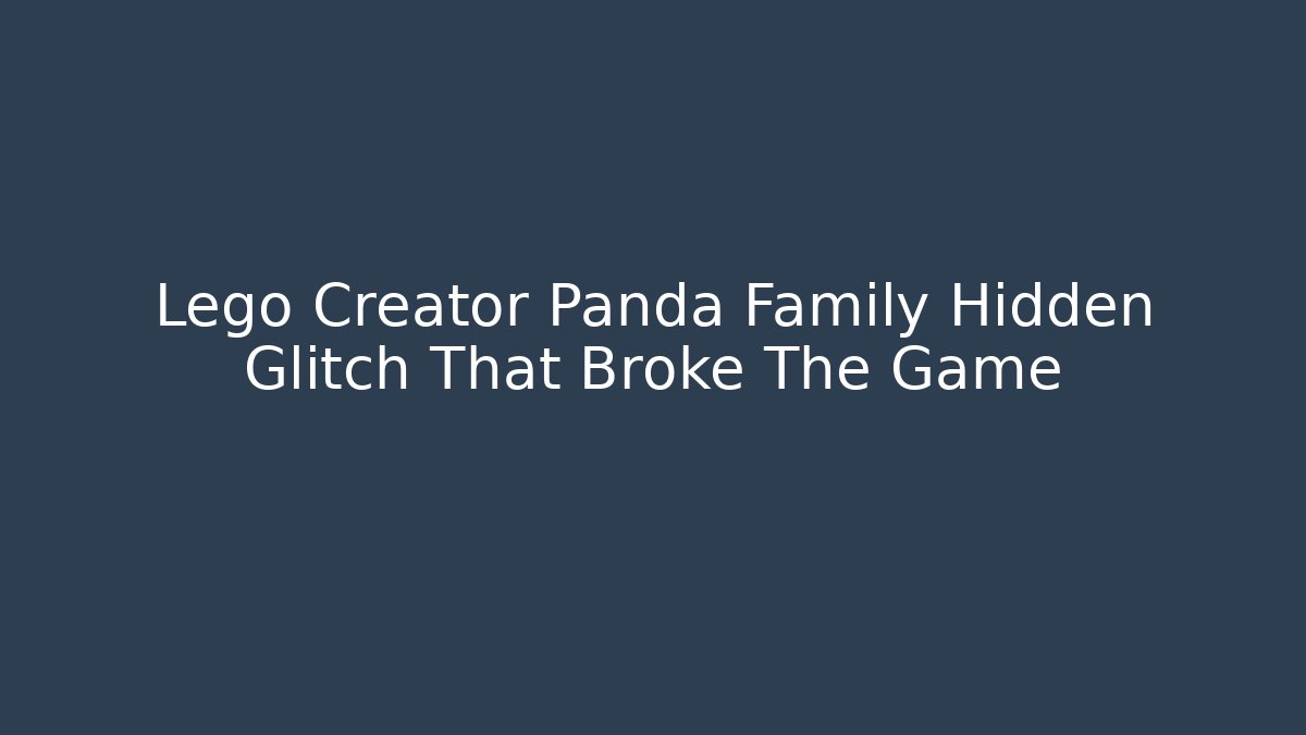 Lego Creator Panda Family Hidden Glitch That Broke The Game