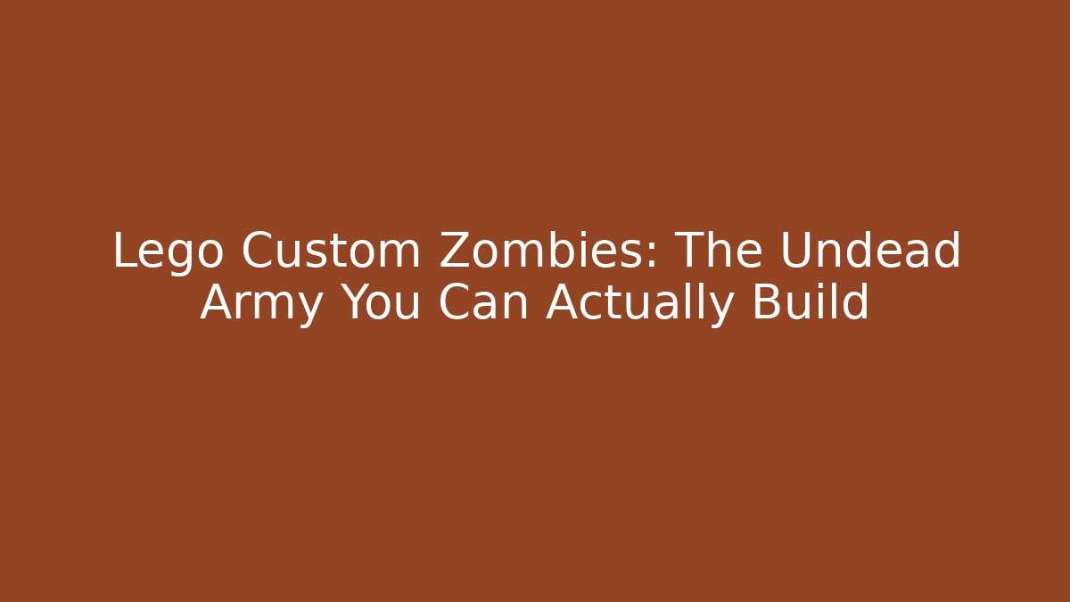 Lego Custom Zombies: The Undead Army You Can Actually Build