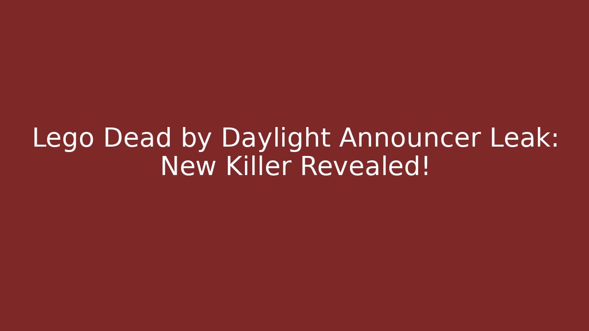 Lego Dead by Daylight Announcer Leak: New Killer Revealed!