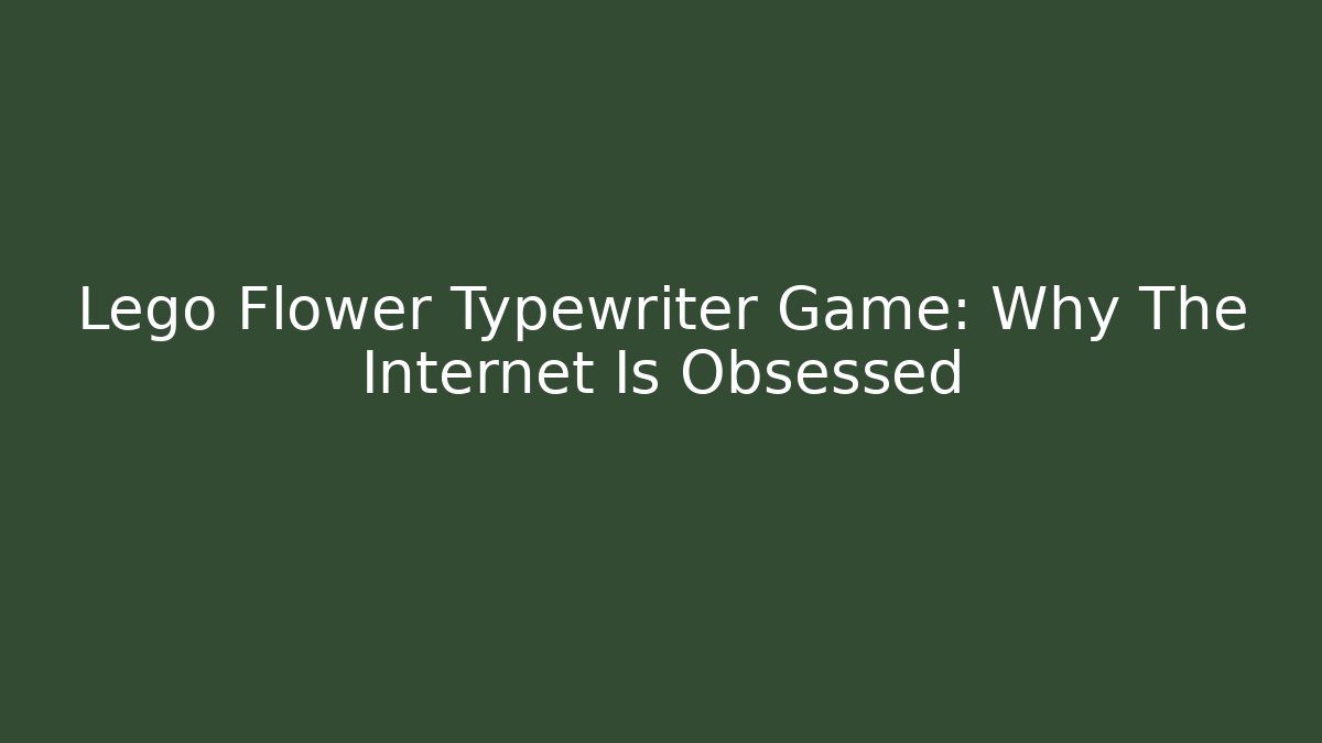 Lego Flower Typewriter Game: Why The Internet Is Obsessed