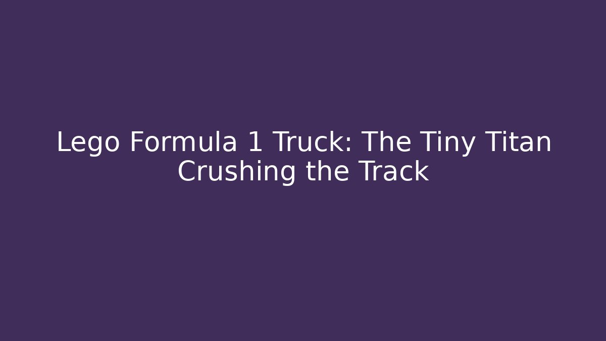 Lego Formula 1 Truck: The Tiny Titan Crushing the Track