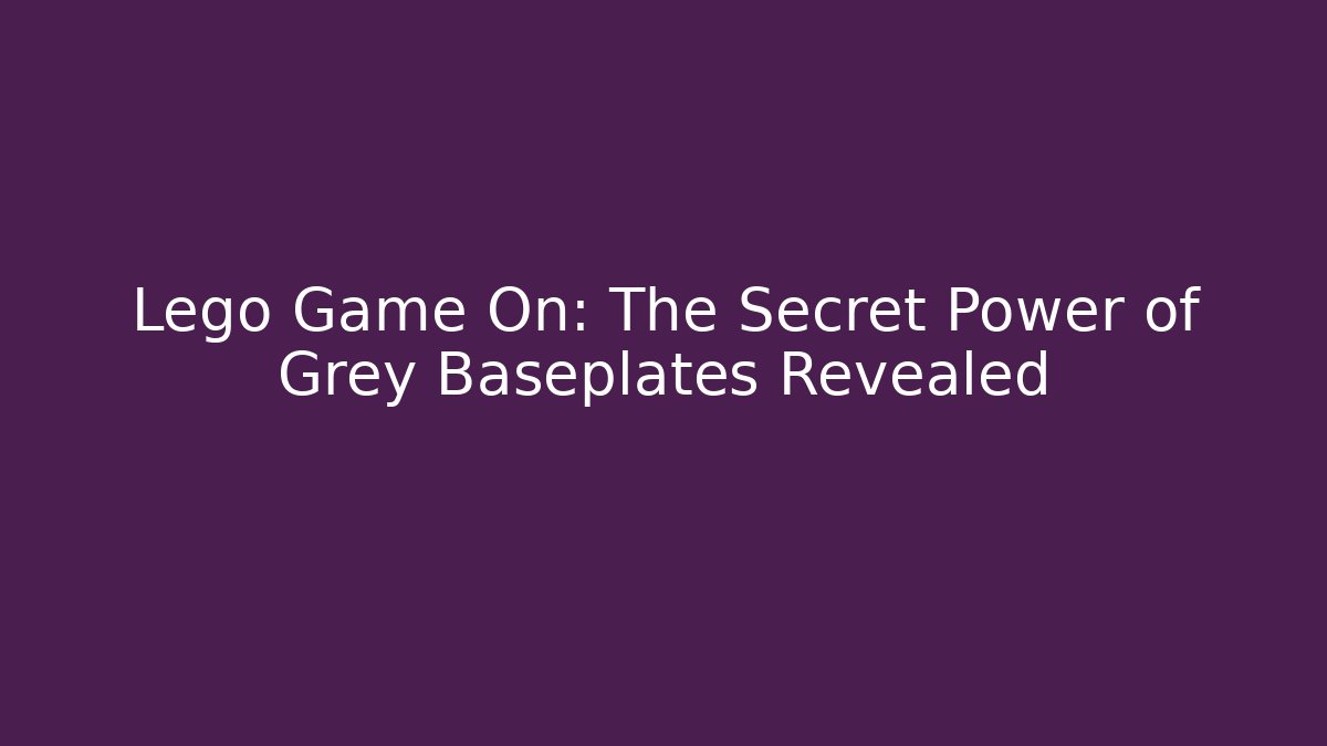 Lego Game On: The Secret Power of Grey Baseplates Revealed