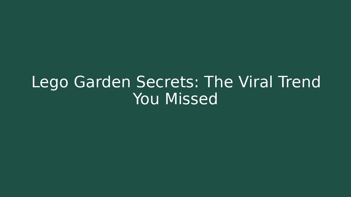 Lego Garden Secrets: The Viral Trend You Missed