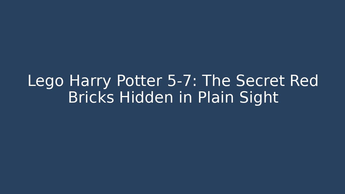 Lego Harry Potter 5-7: The Secret Red Bricks Hidden in Plain Sight
