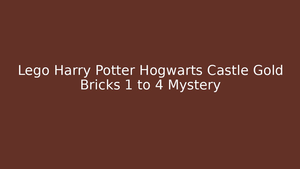 Lego Harry Potter Hogwarts Castle Gold Bricks 1 to 4 Mystery