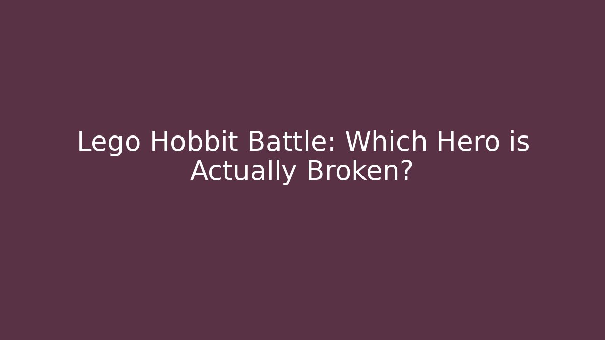 Lego Hobbit Battle: Which Hero is Actually Broken?
