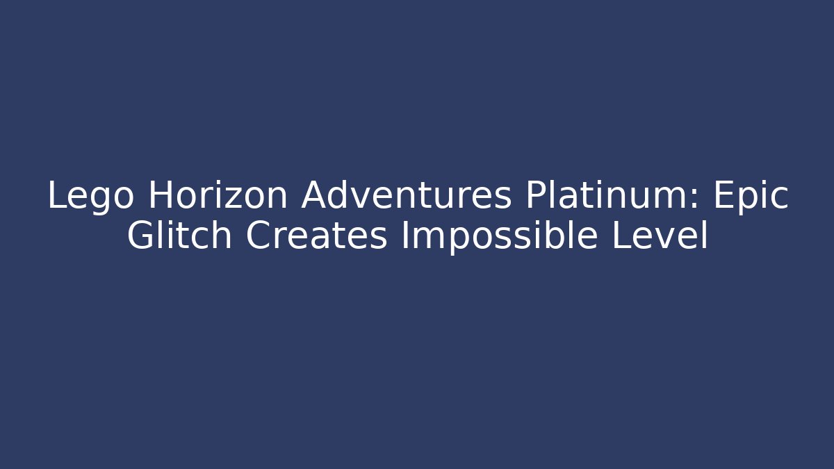 Lego Horizon Adventures Platinum: Epic Glitch Creates Impossible Level - Create More Assets