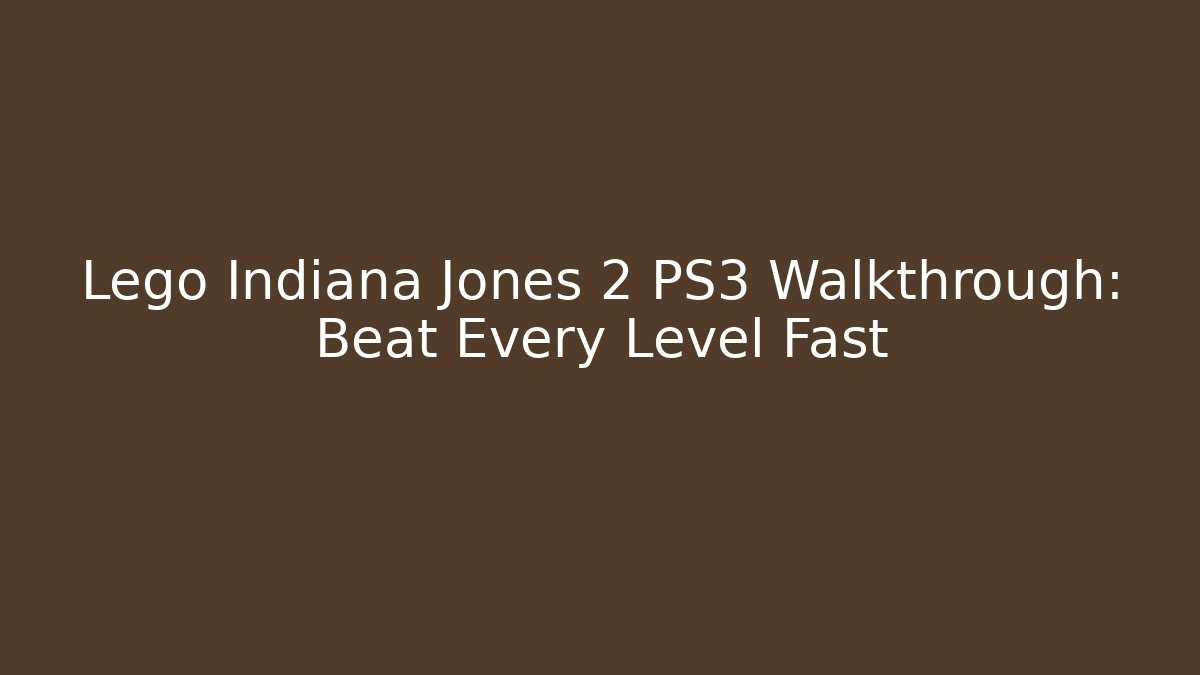 Lego Indiana Jones 2 PS3 Walkthrough: Beat Every Level Fast