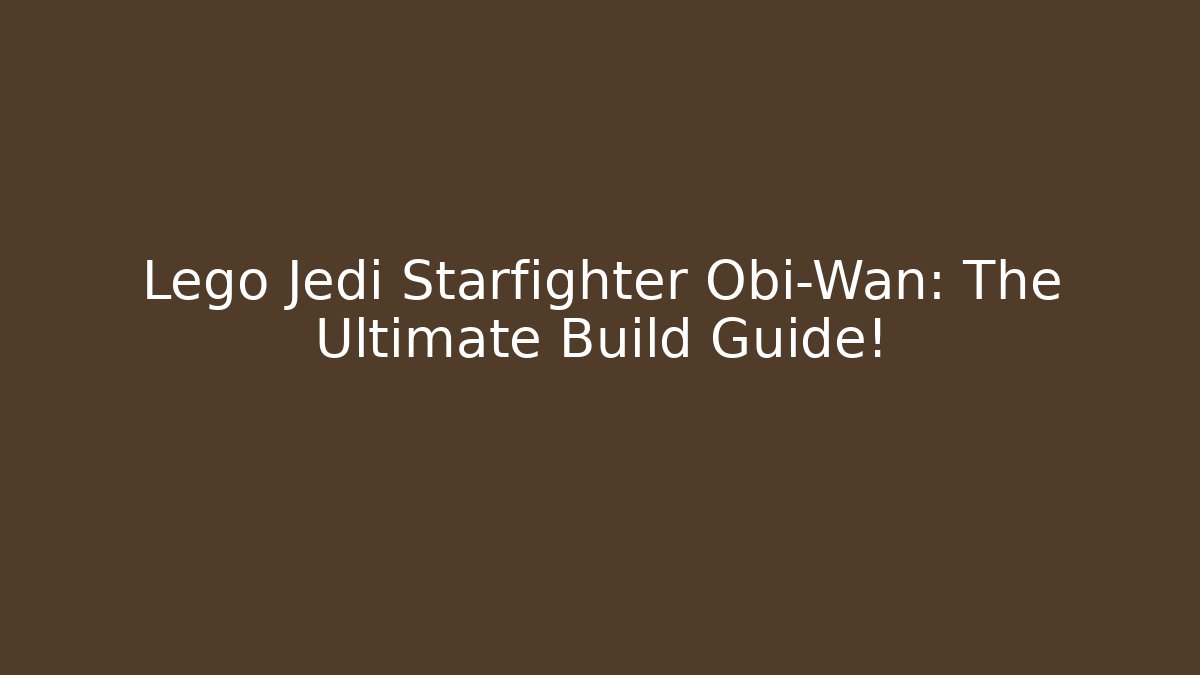 Lego Jedi Starfighter Obi-Wan: The Ultimate Build Guide!