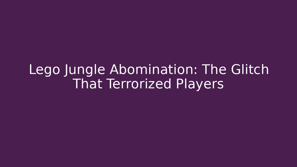 Lego Jungle Abomination: The Glitch That Terrorized Players - Create More Assets